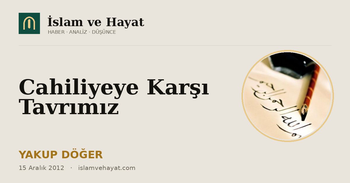 Cahiliyeye Karşı Tavrımız