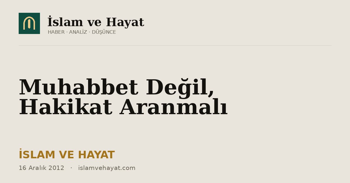 Muhabbet Değil, Hakikat Aranmalı