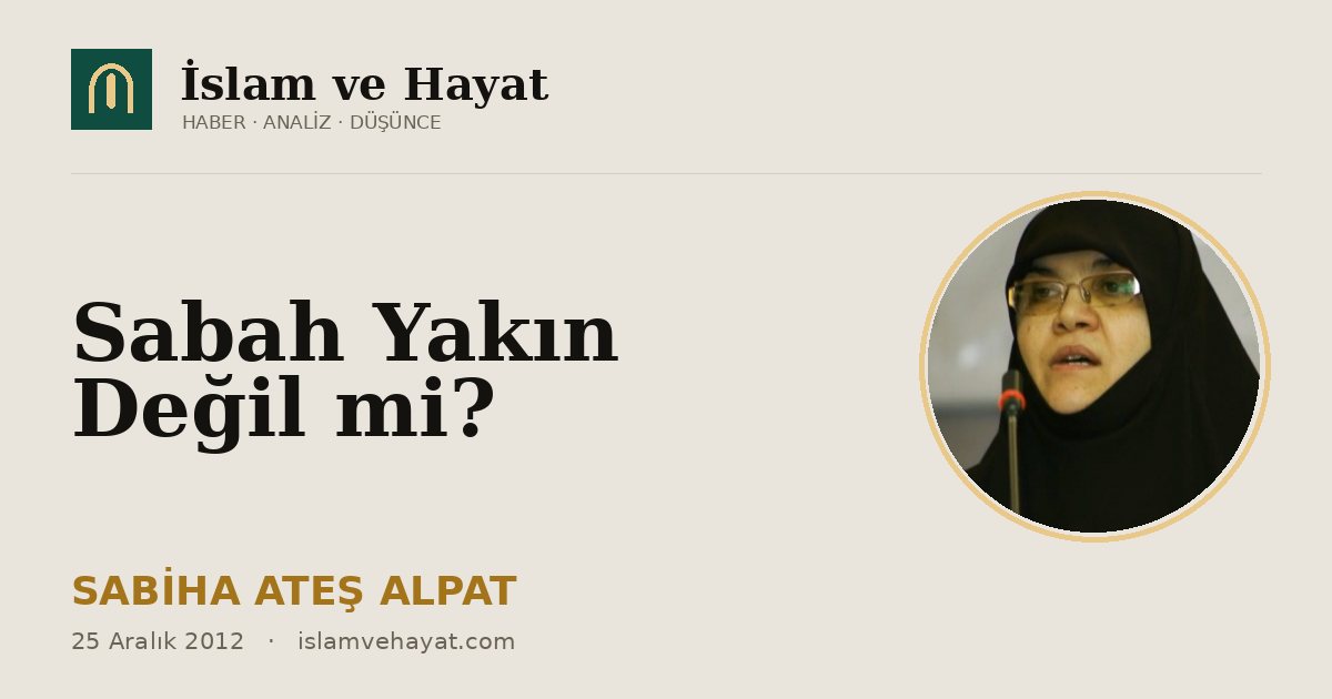 Sabah Yakın Değil mi?