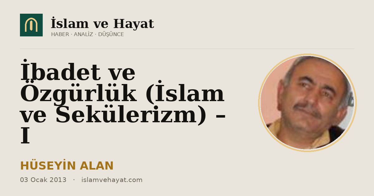 İbadet ve Özgürlük (İslam ve Sekülerizm) – I
