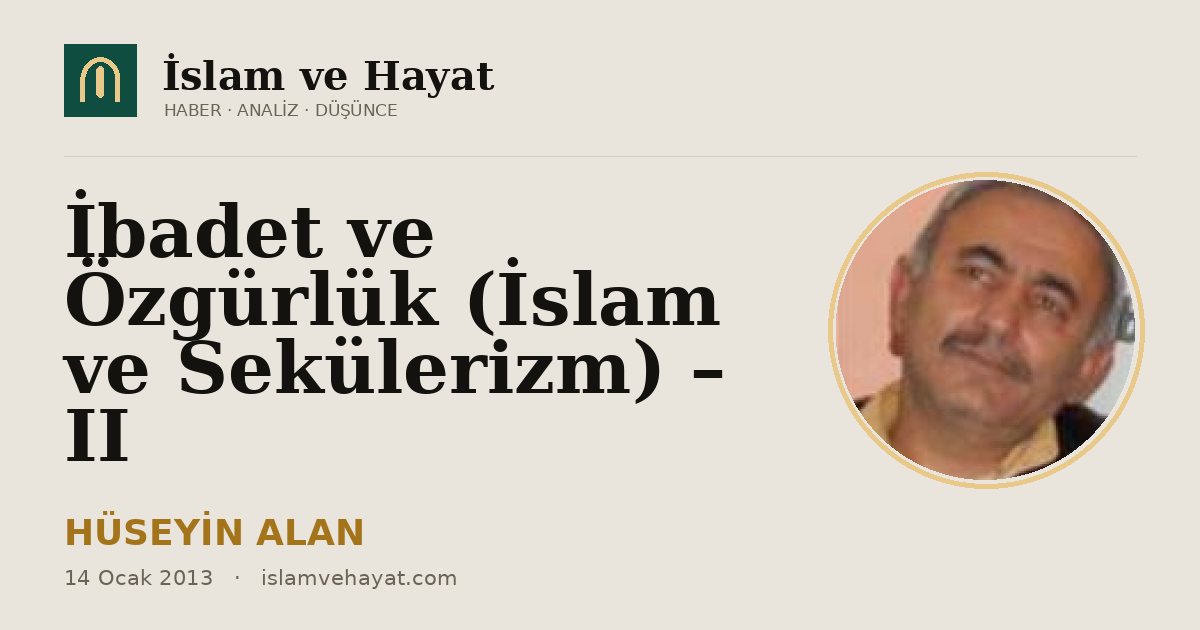 İbadet ve Özgürlük (İslam ve Sekülerizm) – II