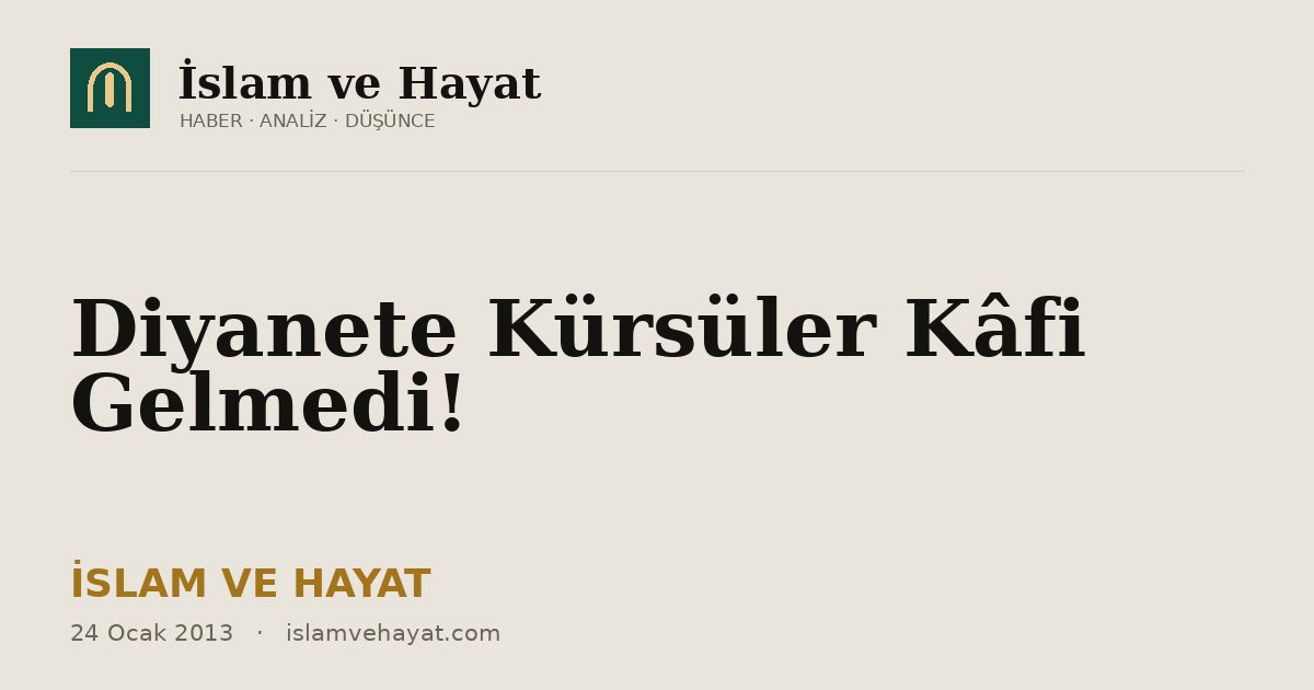 Diyanete Kürsüler Kâfi Gelmedi!