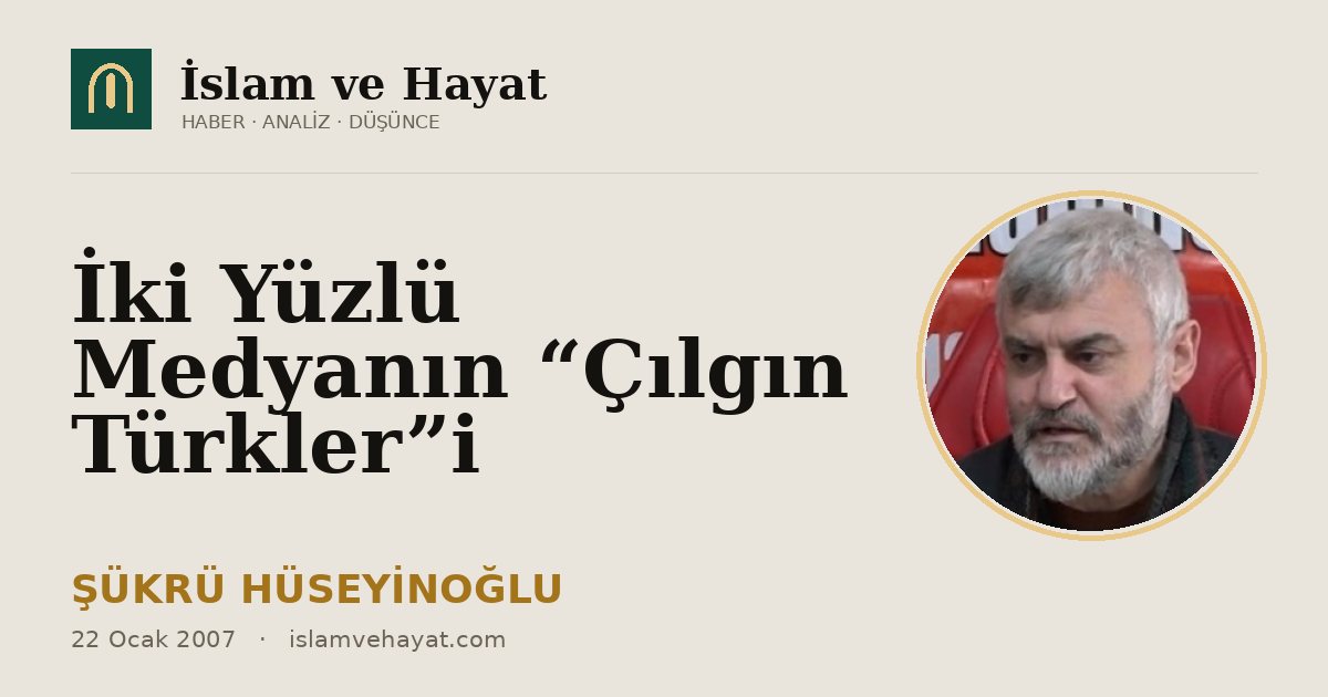 İki Yüzlü Medyanın “Çılgın Türkler”i