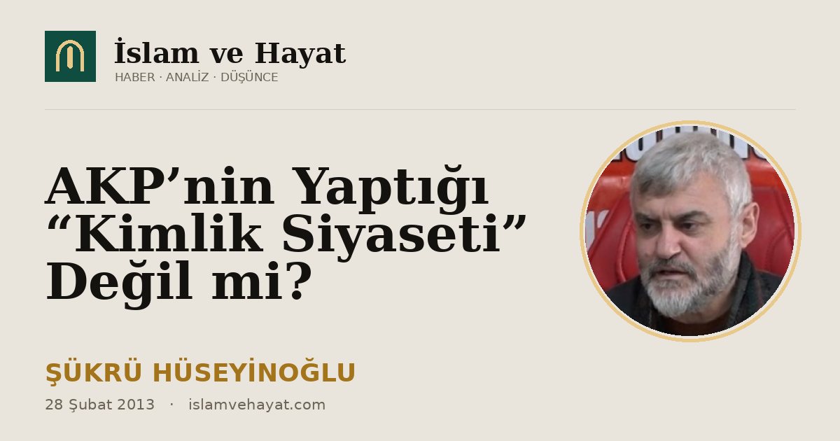 AKP’nin Yaptığı “Kimlik Siyaseti” Değil mi?