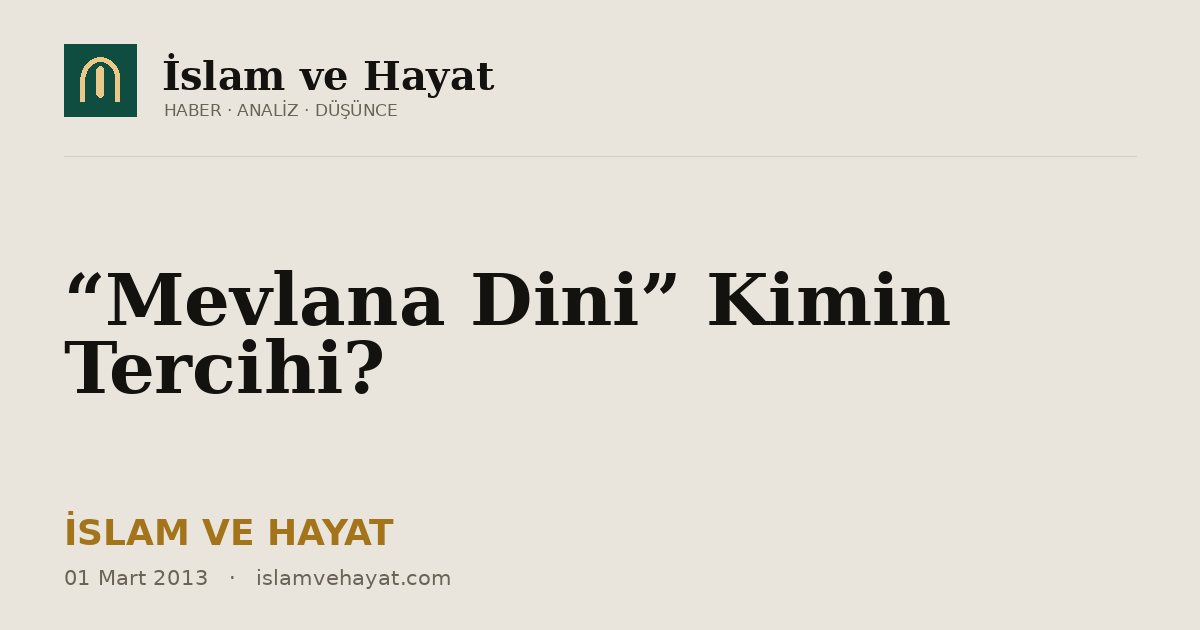 “Mevlana Dini” Kimin Tercihi?