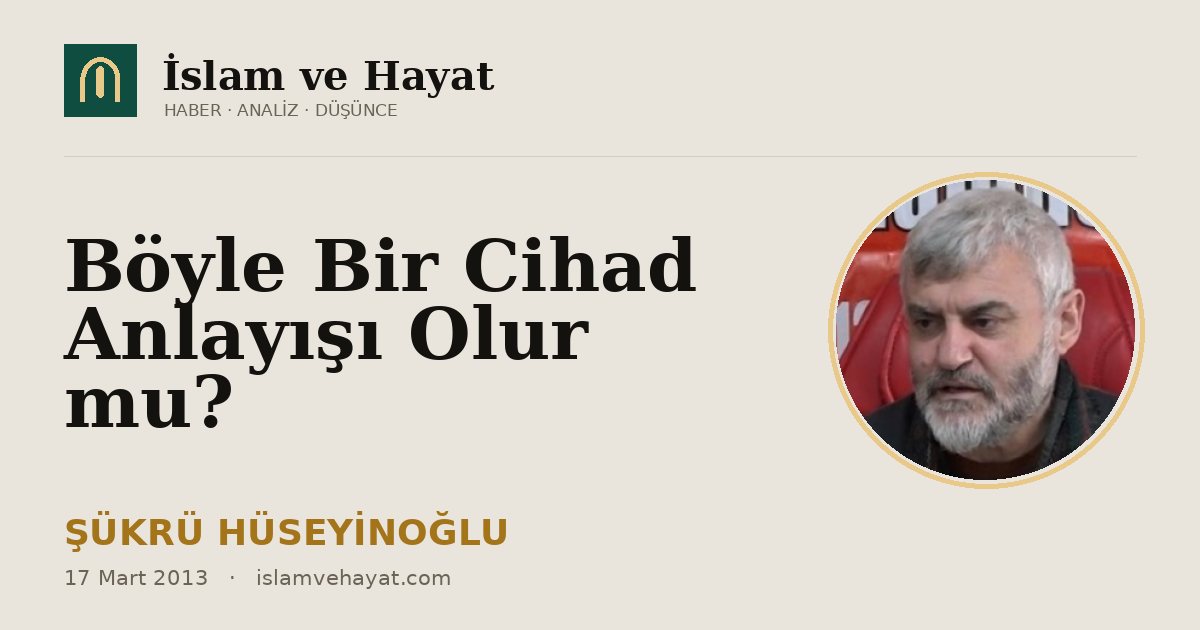 Böyle Bir Cihad Anlayışı Olur mu?