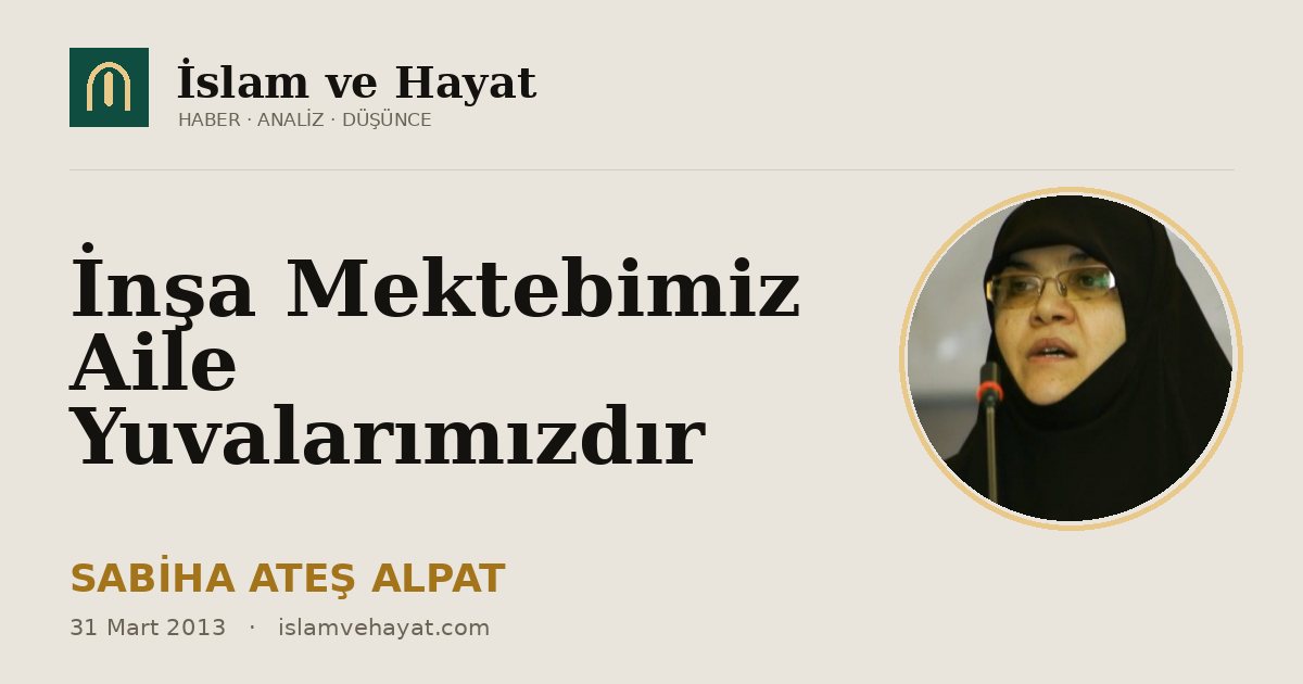 İnşa Mektebimiz Aile Yuvalarımızdır