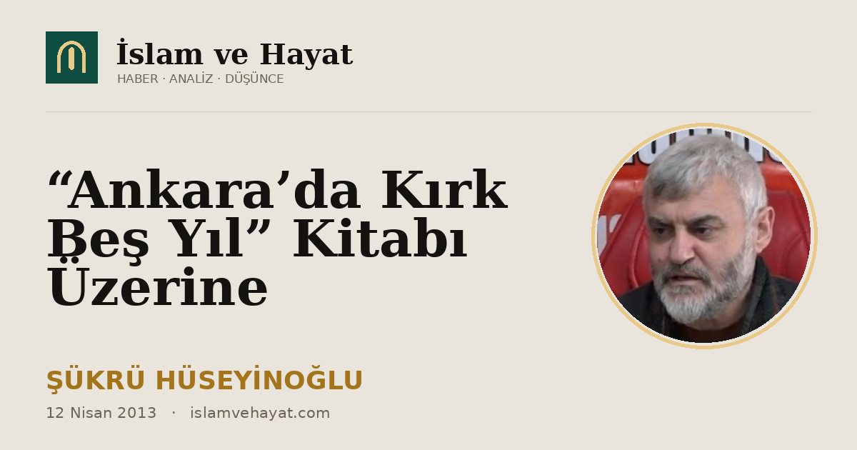 “Ankara’da Kırk Beş Yıl” Kitabı Üzerine
