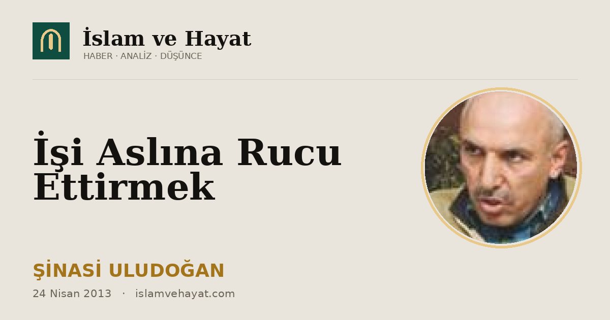 İşi Aslına Rucu Ettirmek