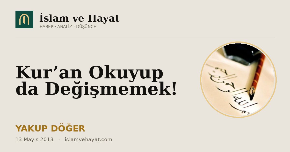 Kur’an Okuyup da Değişmemek!