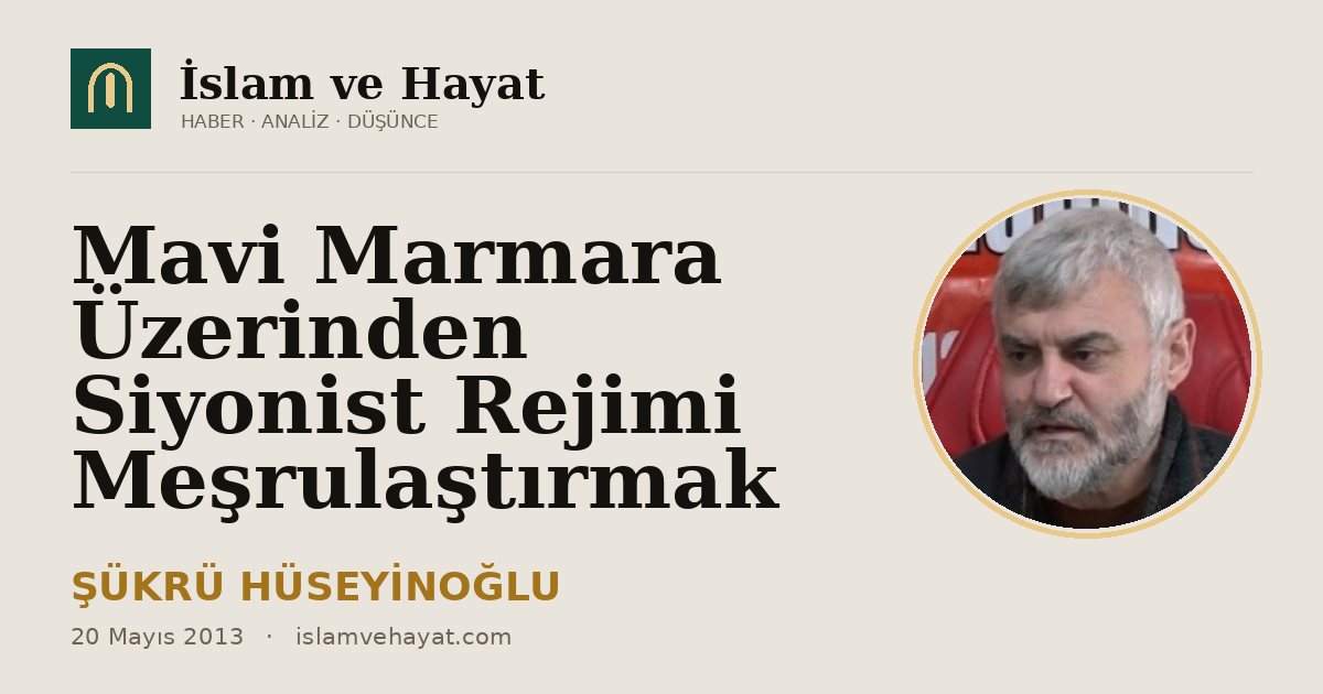 Mavi Marmara Üzerinden Siyonist Rejimi Meşrulaştırmak