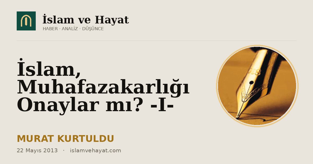 İslam, Muhafazakarlığı Onaylar mı? -I-
