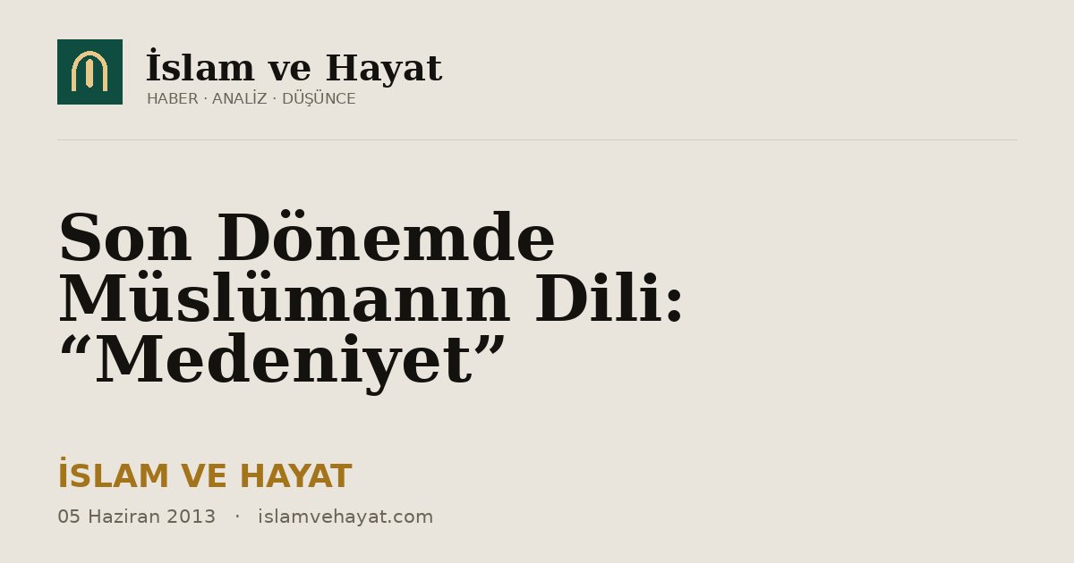 Son Dönemde Müslümanın Dili: “Medeniyet”