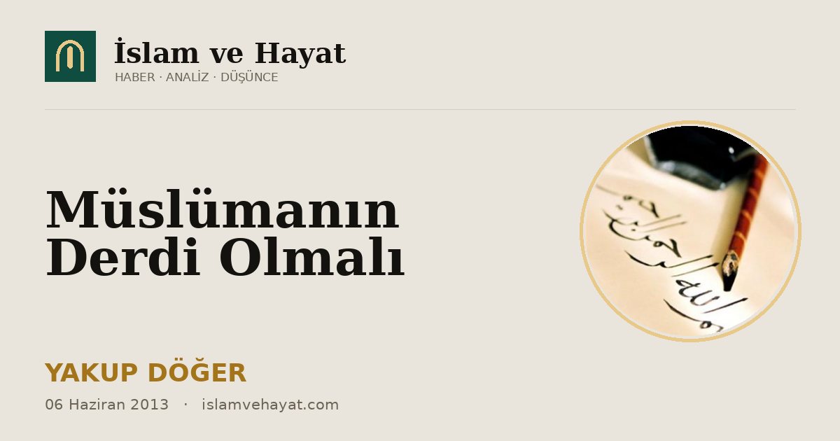 Müslümanın Derdi Olmalı
