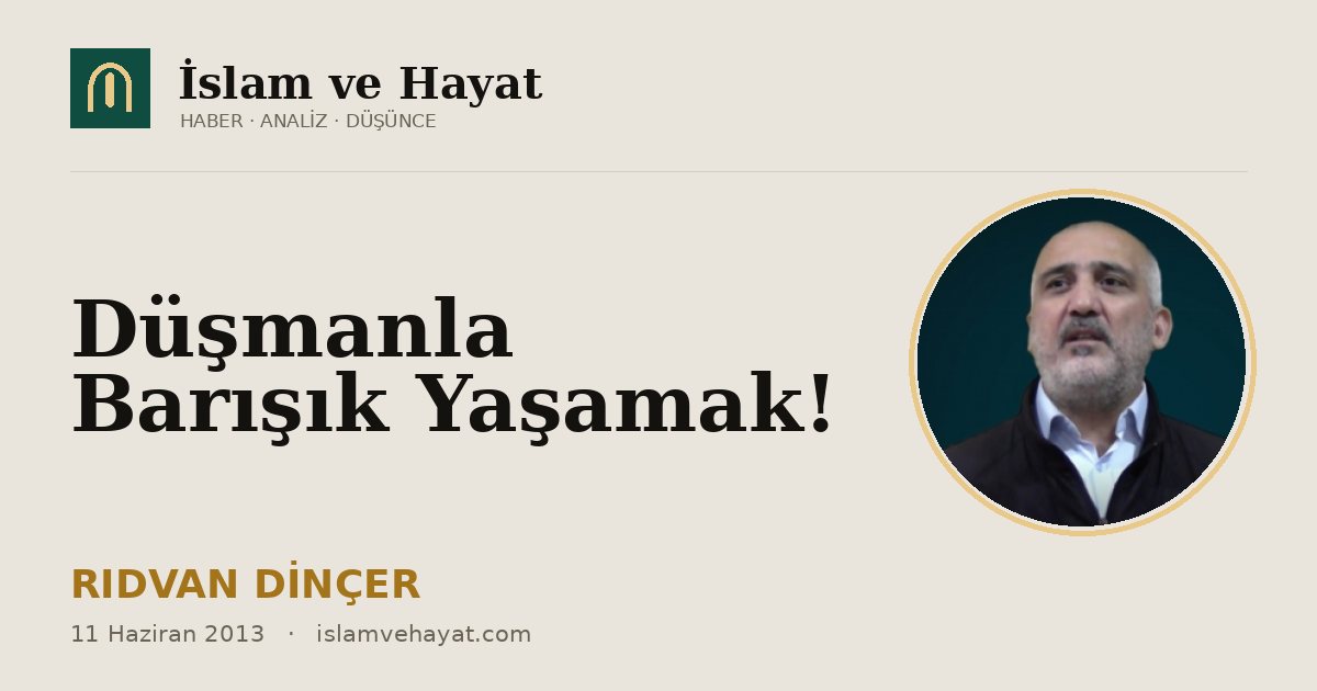 Düşmanla Barışık Yaşamak!