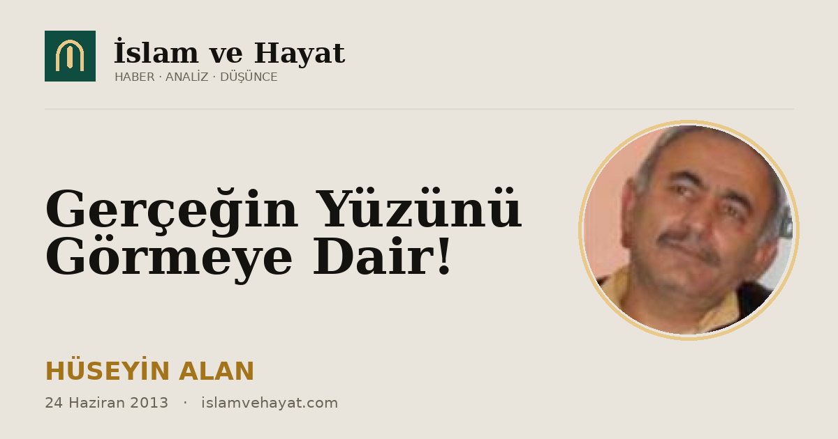 Gerçeğin Yüzünü Görmeye Dair!