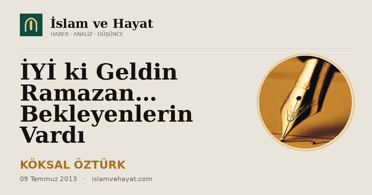 İYİ ki Geldin Ramazan… Bekleyenlerin Vardı