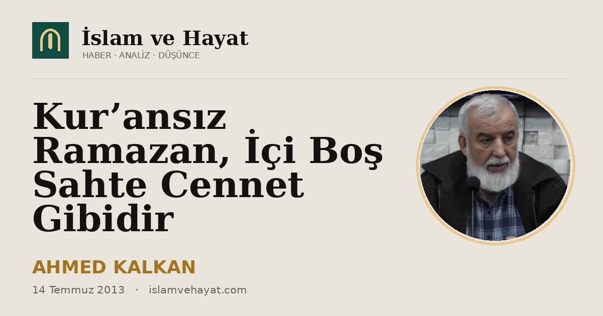 Kur’ansız Ramazan, İçi Boş Sahte Cennet Gibidir