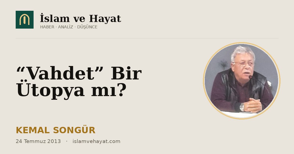 “Vahdet” Bir Ütopya mı?