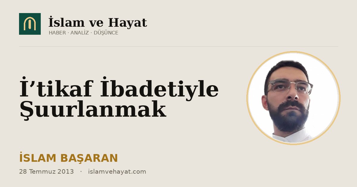 İ’tikaf İbadetiyle Şuurlanmak