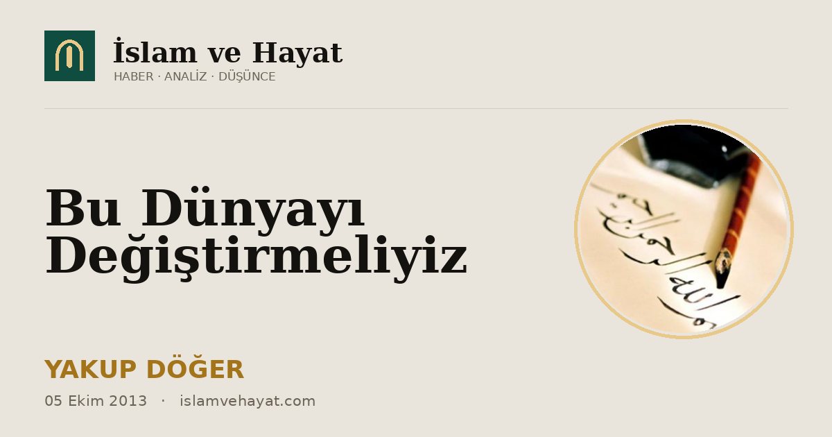 Bu Dünyayı Değiştirmeliyiz