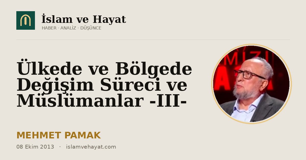 Ülkede ve Bölgede Değişim Süreci ve Müslümanlar -III-