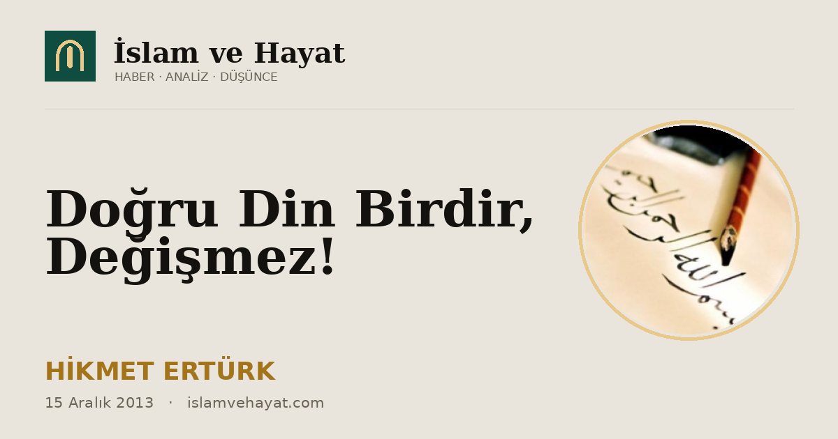 Doğru Din Birdir, Değişmez!