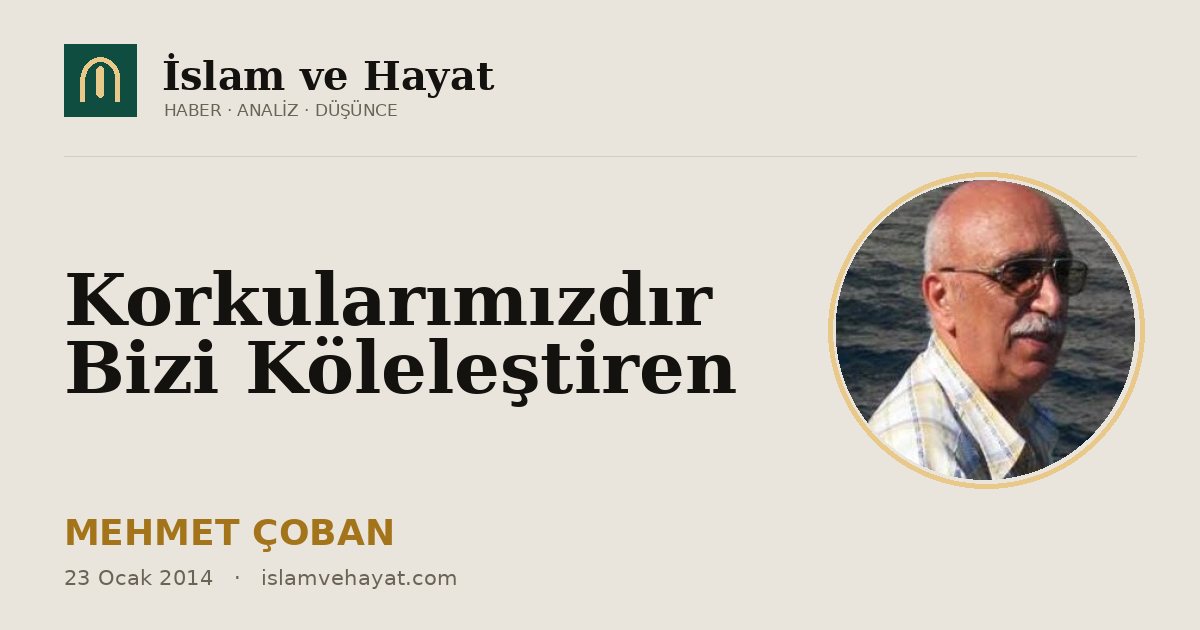 Korkularımızdır Bizi Köleleştiren