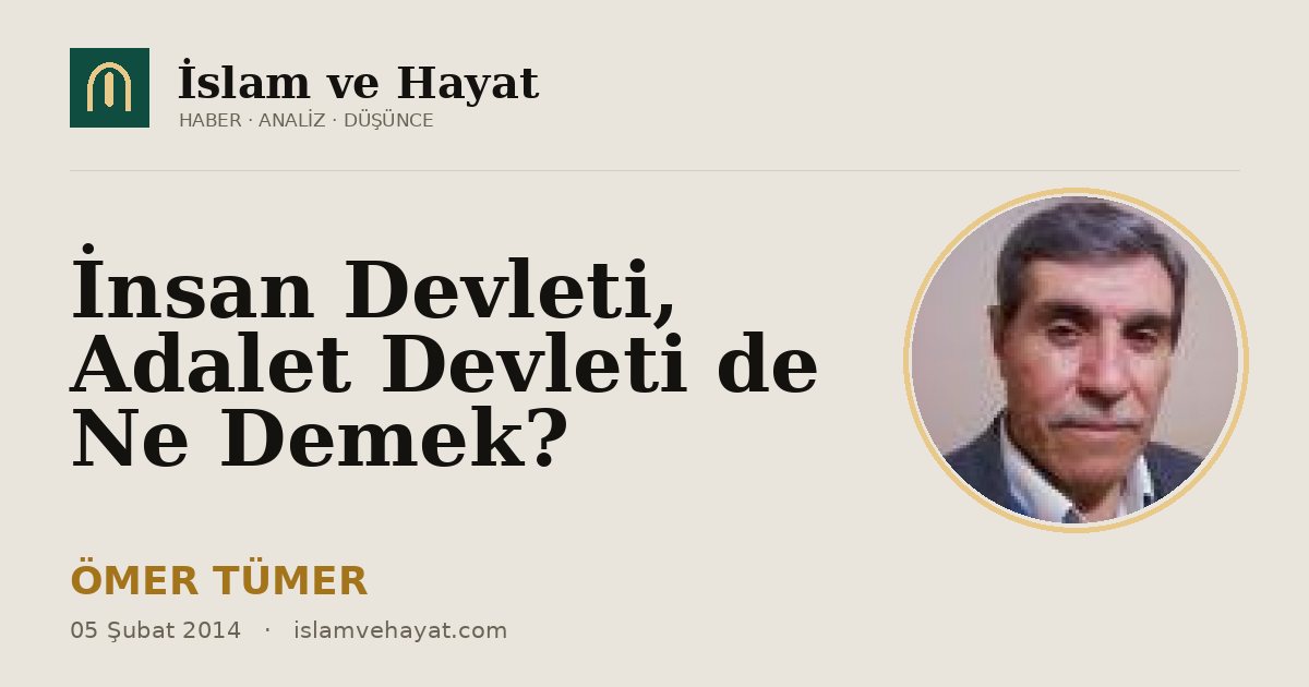 İnsan Devleti, Adalet Devleti de Ne Demek?