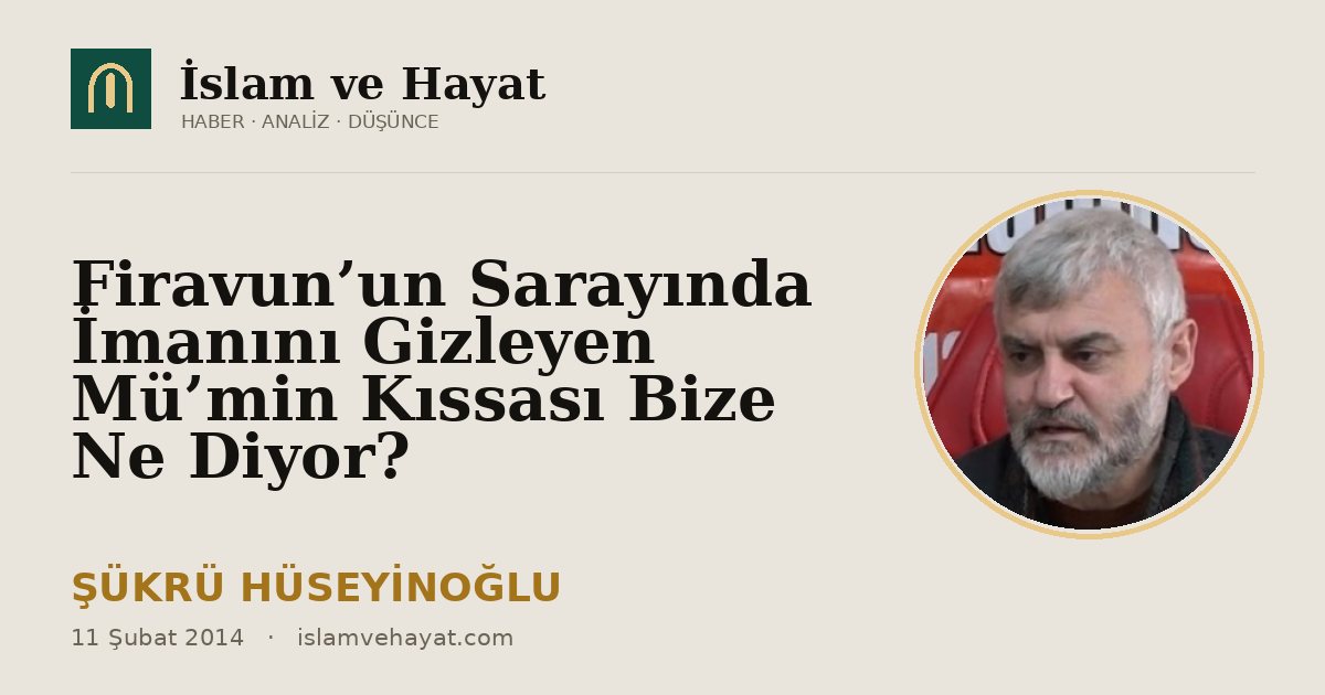 Firavun’un Sarayında İmanını Gizleyen Mü’min Kıssası Bize Ne Diyor?