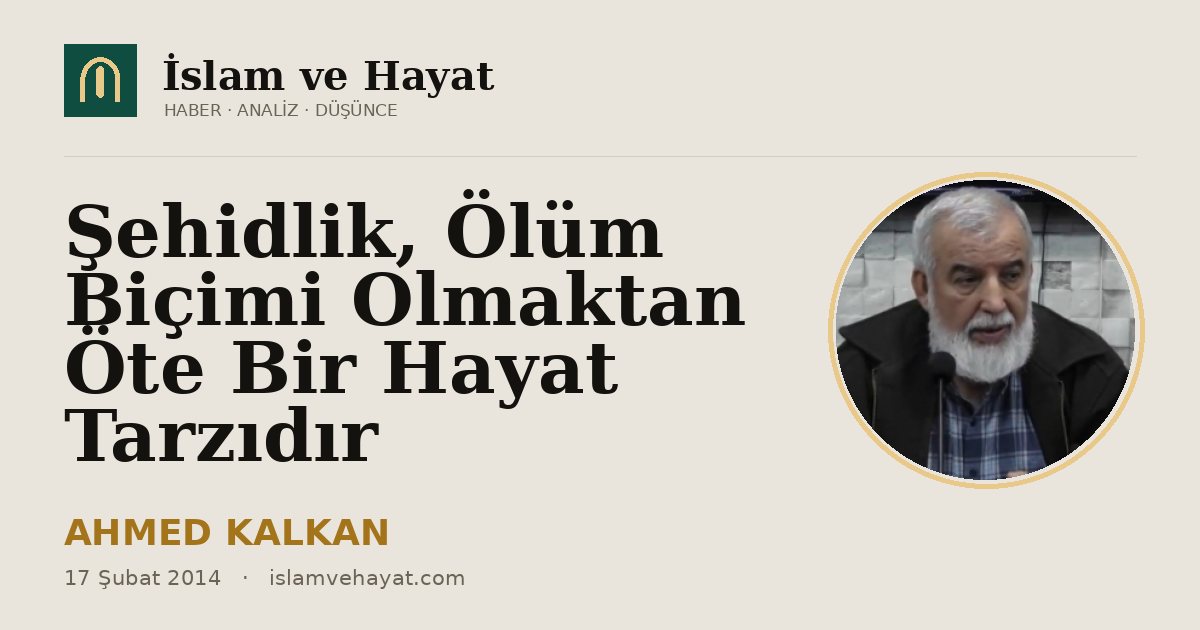 Şehidlik, Ölüm Biçimi Olmaktan Öte Bir Hayat Tarzıdır