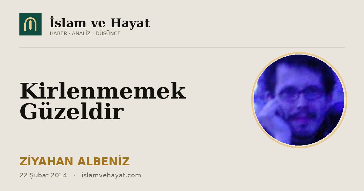 Kirlenmemek Güzeldir