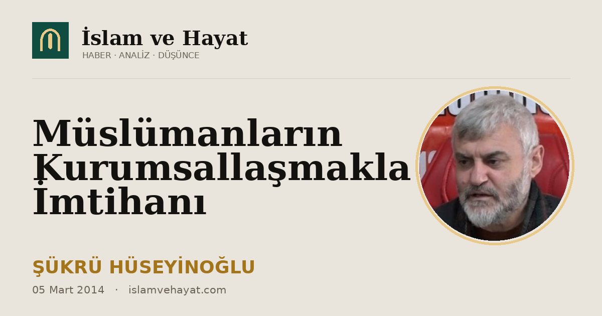 Müslümanların Kurumsallaşmakla İmtihanı