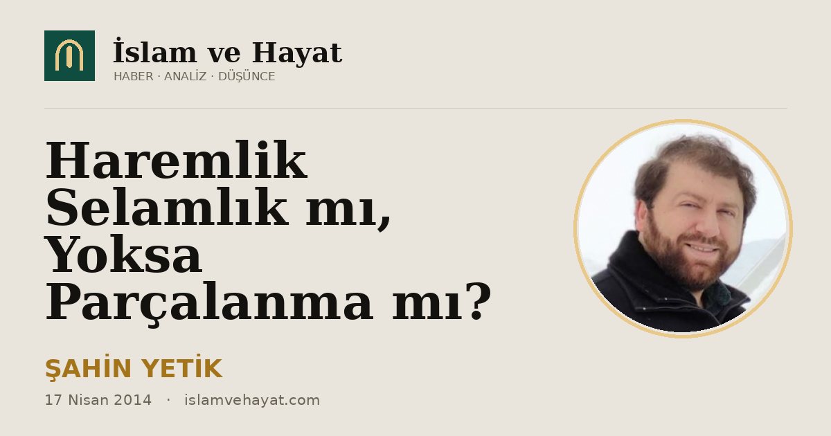 Haremlik Selamlık mı, Yoksa Parçalanma mı?