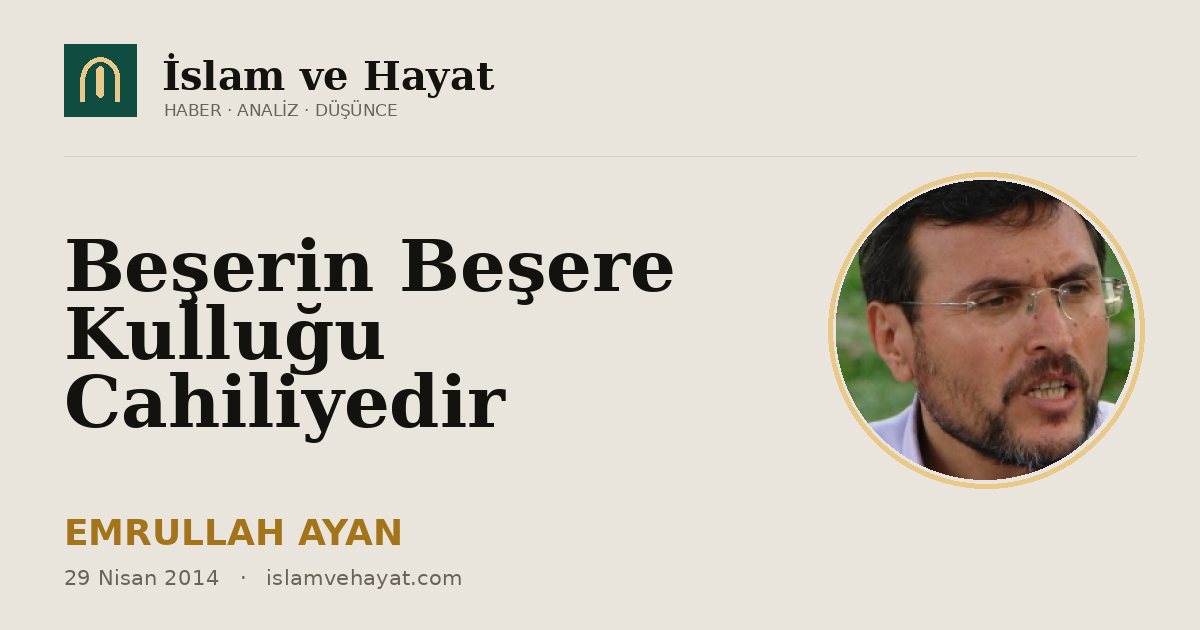 Beşerin Beşere Kulluğu Cahiliyedir