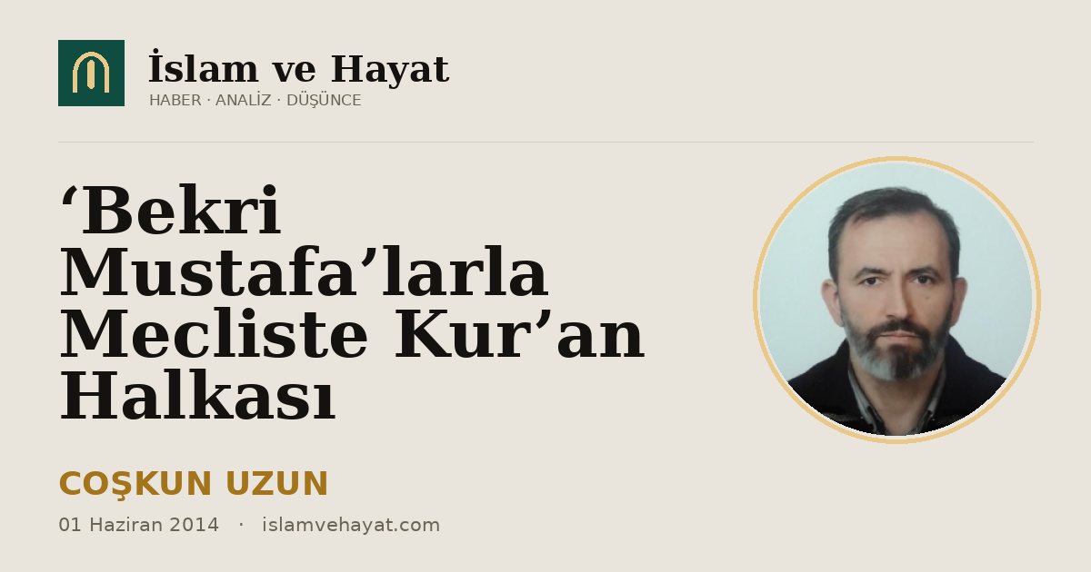 ‘Bekri Mustafa’larla Mecliste Kur’an Halkası