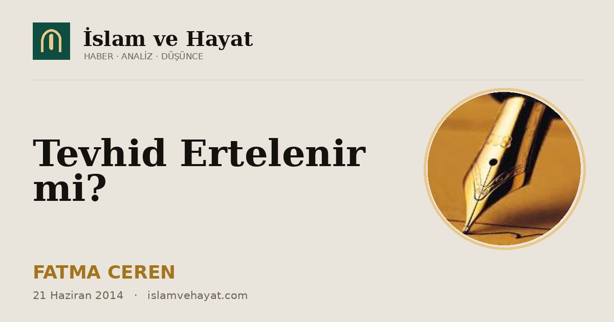 Tevhid Ertelenir mi?