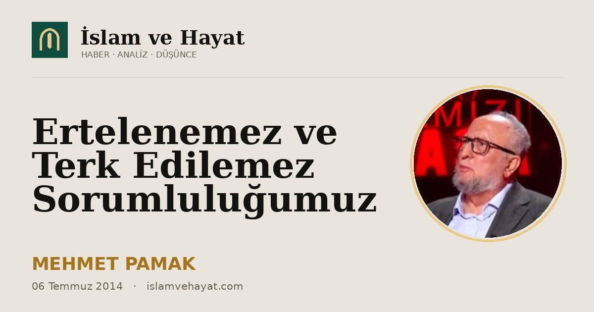 Ertelenemez ve Terk Edilemez Sorumluluğumuz