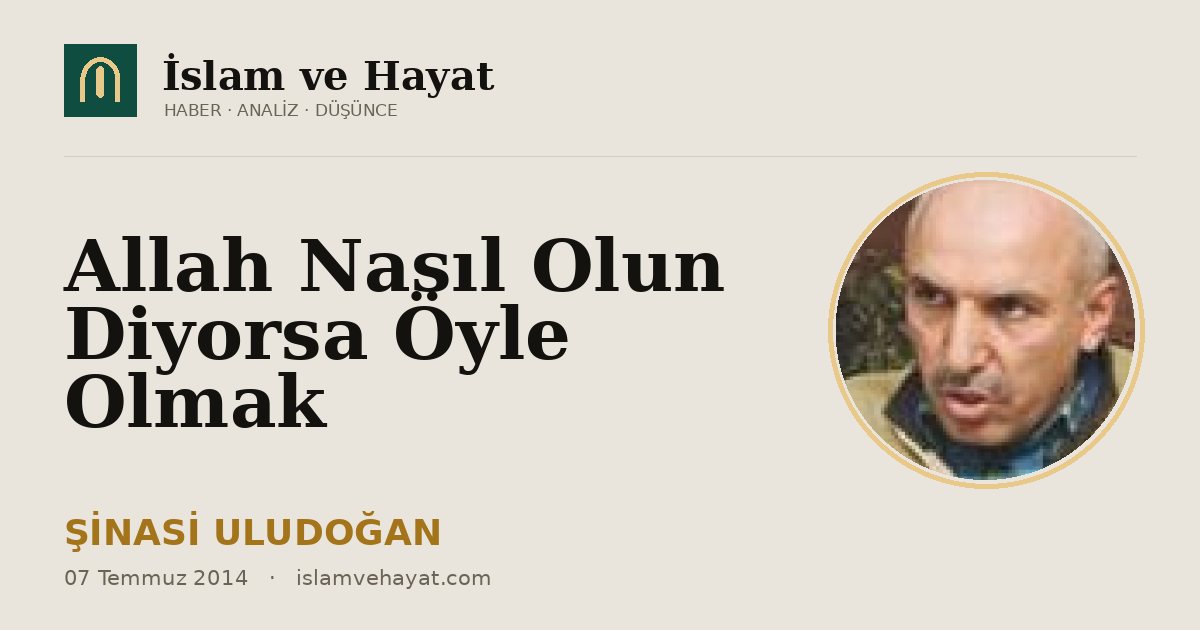 Allah Nasıl Olun Diyorsa Öyle Olmak