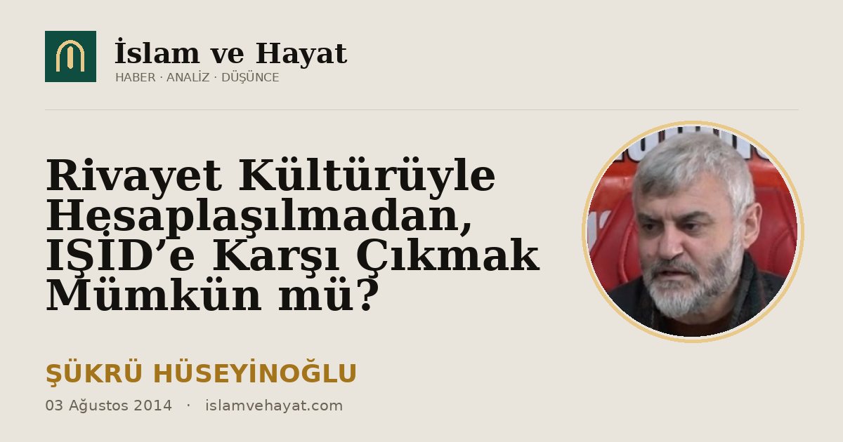 Rivayet Kültürüyle Hesaplaşılmadan, IŞİD’e Karşı Çıkmak Mümkün mü?