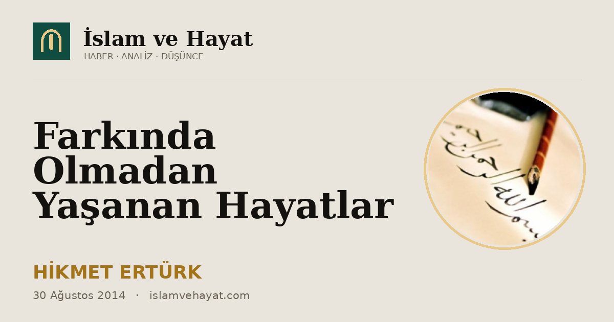 Farkında Olmadan Yaşanan Hayatlar