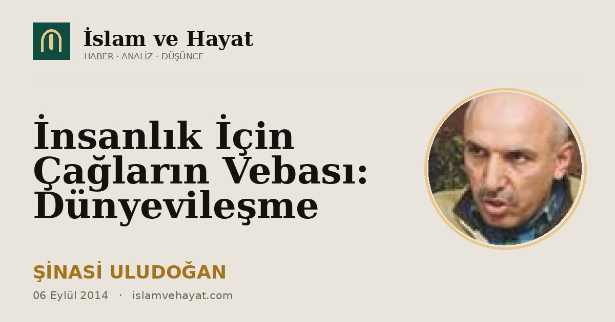 İnsanlık İçin Çağların Vebası: Dünyevileşme