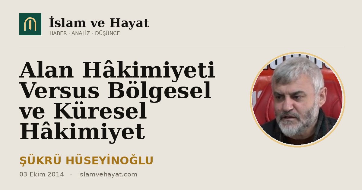 Alan Hâkimiyeti Versus Bölgesel ve Küresel Hâkimiyet