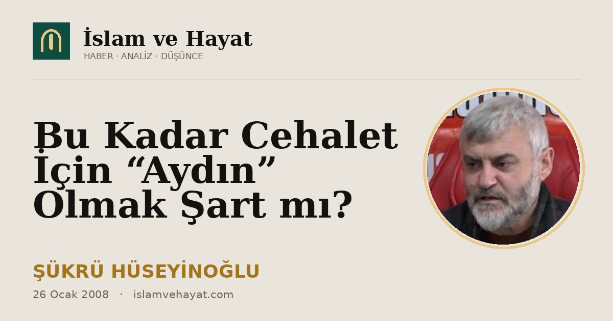 Bu Kadar Cehalet İçin “Aydın” Olmak Şart mı?