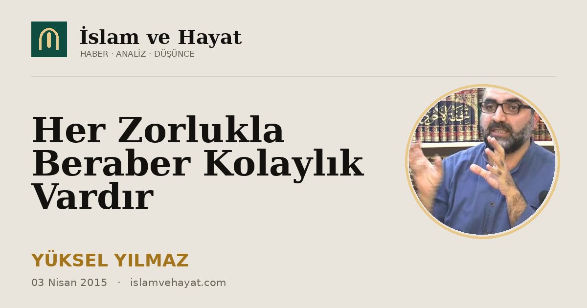 Her Zorlukla Beraber Kolaylık Vardır
