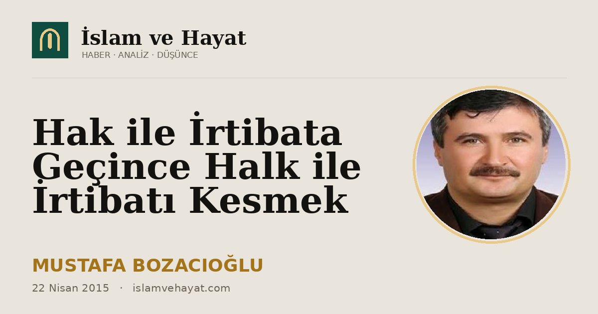 Hak ile İrtibata Geçince Halk ile İrtibatı Kesmek