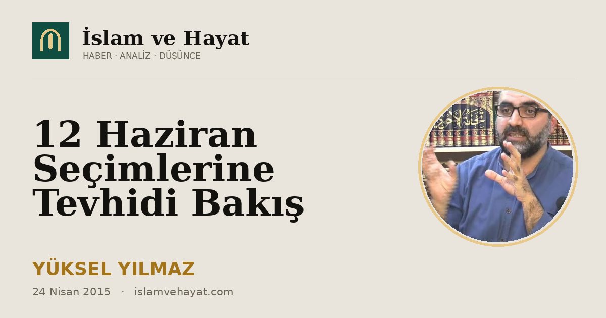 12 Haziran Seçimlerine Tevhidi Bakış