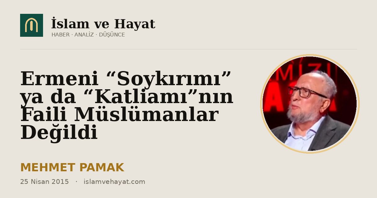 Ermeni “Soykırımı” ya da “Katliamı”nın Faili Müslümanlar Değildi