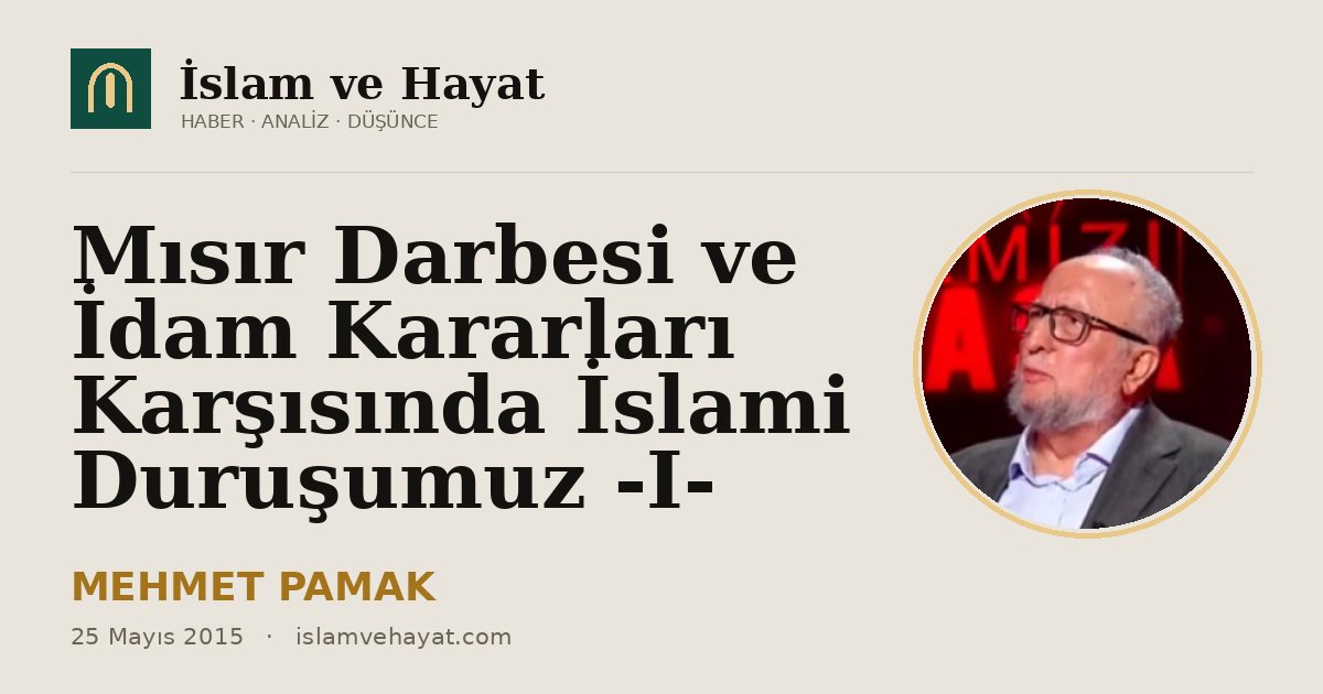 Mısır Darbesi ve İdam Kararları Karşısında İslami Duruşumuz -I-