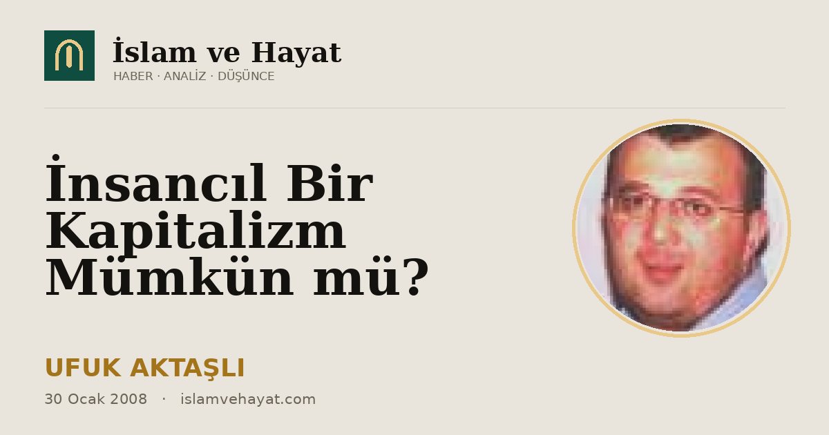 İnsancıl Bir Kapitalizm Mümkün mü?